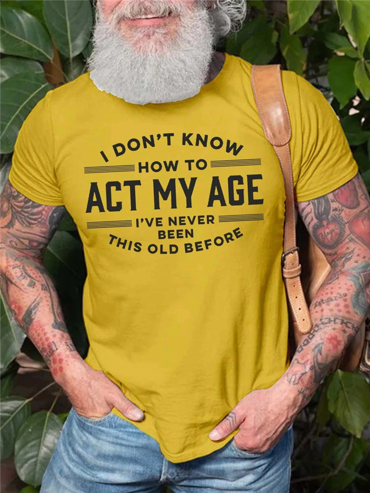 Men's "I Don't Know How To Act My Age" T-Shirt