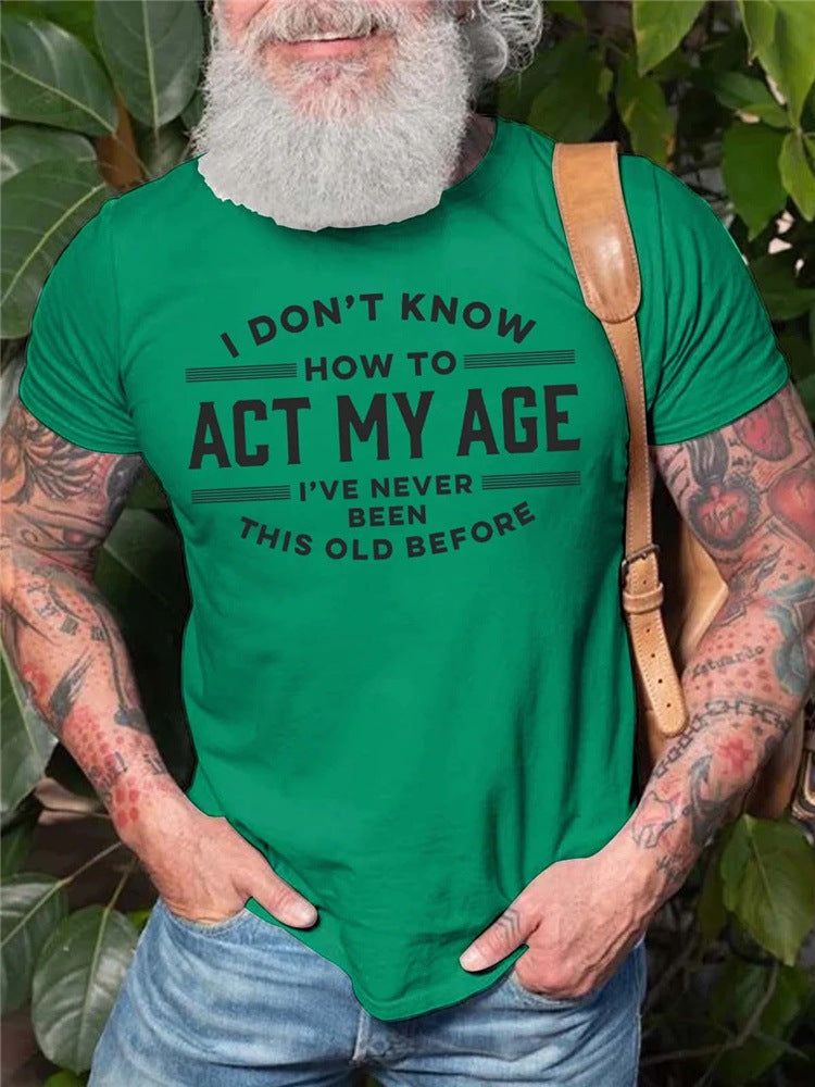 Men's "I Don't Know How To Act My Age" T-Shirt