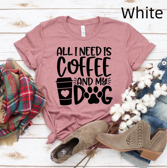 I Just Need Coffee And My Dog T-shirt