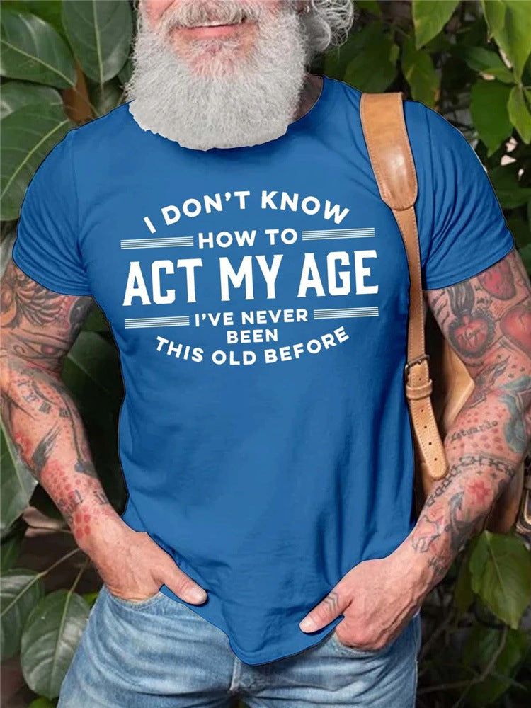 Men's "I Don't Know How To Act My Age" T-Shirt